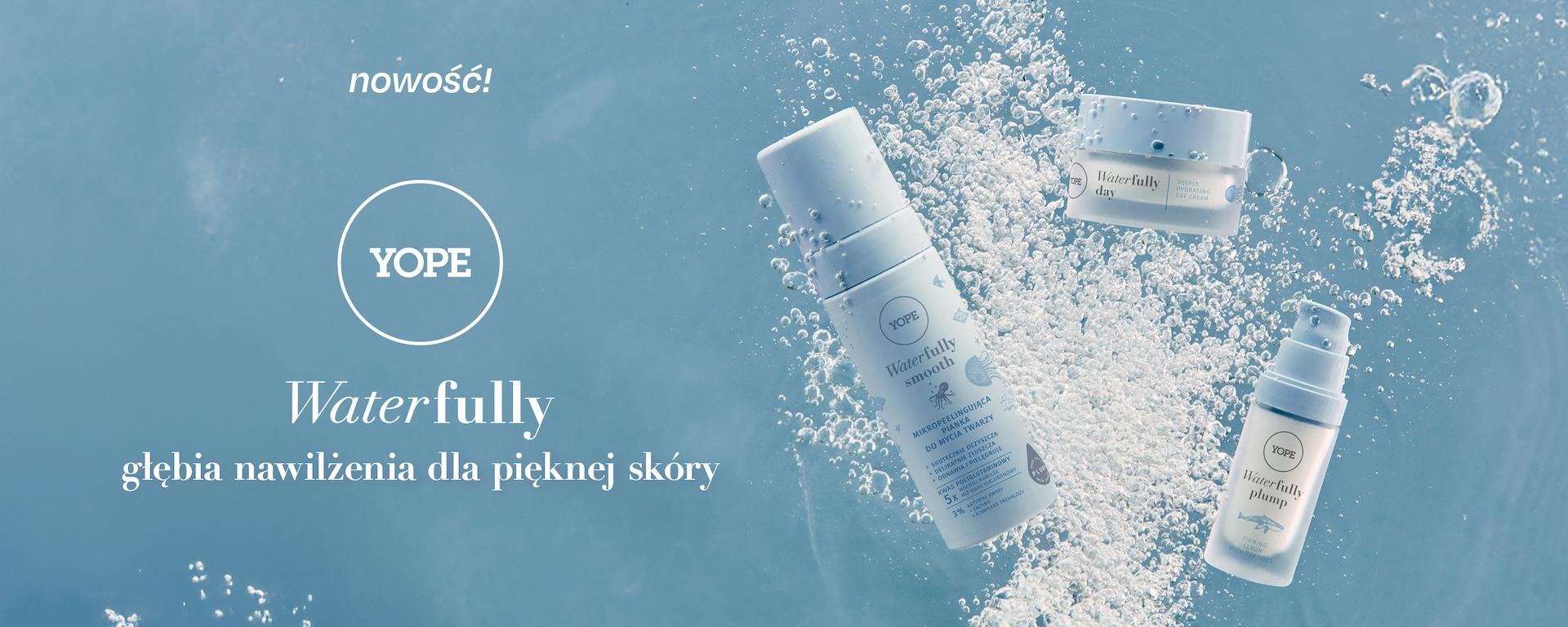 Waterfully Yope - głębia nawilżenia dla pięknej skóry